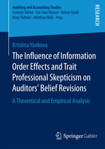 The Influence of Information Order Effects and Trait Professional Skepticism on Auditors' Belief Revisions A Theoretical and Empirical Analysis