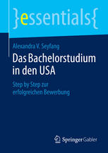 Das Bachelorstudium in den USA : Step by Step zur erfolgreichen Bewerbung