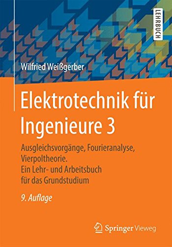 Ausgleichsvorgänge, Fourieranalyse, Vierpoltheorie ein Lehr- und Arbeitsbuch für das Grundstudium ; mit 261 Abbildungen, zahlreichen Beispielen und 40 Übungsaufgaben mit Lösungen