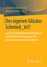 Des eigenen Glückes Schmied_in!? : Geschlecterreflektierende Perspektiven auf berufliche Orientierungen und Lebensplanungen von Jugendlichen