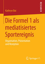 Die Formel 1 als mediatisiertes Sportereignis : Organisation, Präsentation und Rezeption