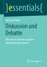 Diskussion und Debatte Wie man in Gremien zu guten Entscheidungen kommt