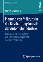 Planung von Milkruns in der Beschaffungslogistik der Automobilindustrie : ein Ansatz zur Integration von Bestandsmanagement und Tourenplanung