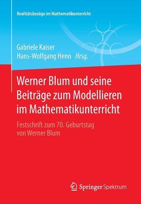 Werner Blum Und Seine Beitrage Zum Modellieren Im Mathematikunterricht