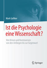 Ist die Psychologie eine Wissenschaft? : Ihre Krisen und Kontroversen von den AnfÄnngen bis zur Gegenwart.