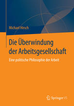 Die Überwindung der Arbeitsgesellschaft : eine politische Philosophie der Arbeit