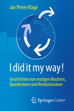 I did it my way! : Geschichten von mutigen Machern, Querdenkern und Revolutionären.