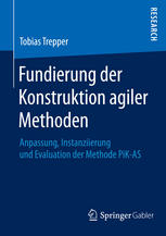 Fundierung der Konstruktion agiler Methoden : Anpassung, Instanziierung und Evaluation der Methode PiK-AS