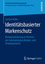 Identitätsbasierter Markenschutz Konzeptualisierung im Kontext der internationalen Marken- und Produktpiraterie