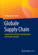 Globale Supply Chain : Technischer Fortschritt, Transformation und Circular Economy