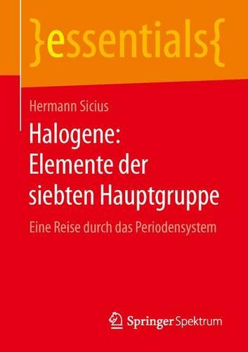 Halogene: Elemente der siebten Hauptgruppe : eine Reise durch das Periodensystem