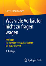 Was viele Verkäufer nicht zu fragen wagen : 100 Tipps für bessere Verkaufsresultate im Außendienst