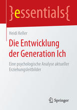 Die Entwicklung der Generation Ich : eine psychologische Analyse aktueller Erziehungsleitbilder