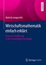 Wirtschaftsmathematik einfach erklärt : Eine kurze Einführung in die notwendigen Grundlagen