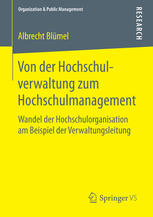 Von der Hochschulverwaltung zum Hochschulmanagement Wandel der Hochschulorganisation am Beispiel der Verwaltungsleitung