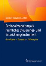 Regionalmarketing als räumliches Steuerungs- und Entwicklungsinstrument Grundlagen - Konzepte - Fallbeispiele