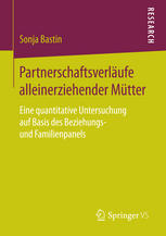 Partnerschaftsverläufe alleinerziehender Mütter : eine quantitative Untersuchung auf Basis des Beziehungs- und Familienpanels