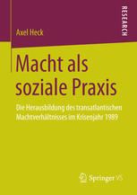 Macht als soziale Praxis : Die Herausbildung des transatlantischen Machtverhältnisses im Krisenjahr 1989