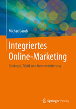 Integriertes Online-Marketing : Strategie, Taktik und Implementierung.