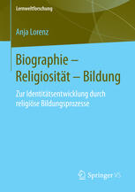 Biographie - Religiosität - Bildung Zur Identitätsentwicklung durch religiöse Bildungsprozesse