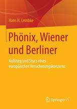 Phönix, Wiener und Berliner : Aufstieg und Sturz eines europäischen Versicherungskonzerns