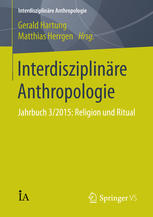 Interdisziplinäre Anthropologie : Jahrbuch 3/2015: Religion und Ritual