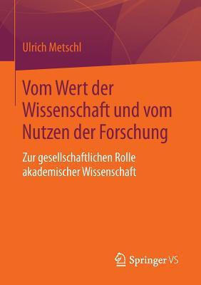 Vom Wert Der Wissenschaft Und Vom Nutzen Der Forschung