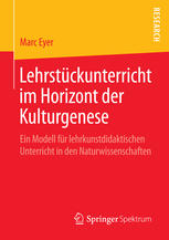 Lehrstückunterricht im Horizont der Kulturgenese : ein Modell für lehrkunstdidaktischen Unterricht in den Naturwissenschaften