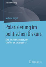 Polarisierung im politischen Diskurs : eine Netzwerkanalyse zum Konflikt um "Stuttgart 21"