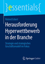 Herausforderung Hyperwettbewerb in der Branche : Strategie und strategisches Geschäftsmodell im Fokus