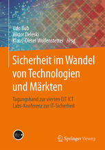 Sicherheit im Wandel von Technologien und Märkten Tagungsband zur vierten EIT ICT Labs-Konferenz zur IT-Sicherheit