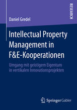 Intellectual Property Management in F&E-Kooperationen Umgang mit geistigem Eigentum in vertikalen Innovationsprojekten