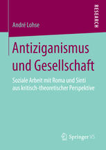 Antiziganismus und gesellschaft : soziale arbeit mit Roma und Sinti aus kritischtheoretischer perspektive