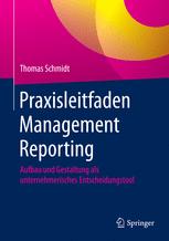 Praxisleitfaden Management Reporting Aufbau und Gestaltung als unternehmerisches Entscheidungstool