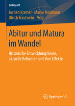 Abitur und Matura im Wandel : historische Entwicklungslinien, aktuelle Reformen und ihre Effekte