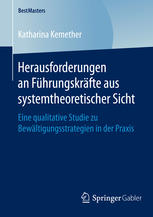 Herausforderungen an Führungskräfte aus systemtheoretischer Sicht: Eine qualitative Studie zu Bewältigungsstrategien in der Praxis.