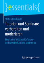 Tutorien und Seminare vorbereiten und moderieren : Eine kleine Trickkiste für Tutoren und wissenschaftliche Mitarbeiter