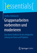 Gruppenarbeiten vorbereiten und moderieren : Eine kleine Trickkiste für die erfolgreiche Leitung von Teams und Projekten