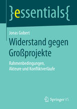 Widerstand gegen Großprojekte : Rahmenbedingungen, Akteure und Konfliktverläufe