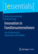 Innovation in Familienunternehmen : Eine Einführung für Akademiker und Praktiker