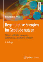 Regenerative Energien im Gebäude nutzen : Wärme- und Kälteversorgung, Automation, Ausgeführte Beispiele