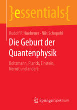 Die Geburt der Quantenphysik : Boltzmann, Planck, Einstein, Nernst und andere