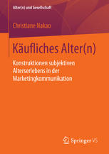 Käufliches Alter(n) : Konstruktionen subjektiven Alterserlebens in der Marketingkommunikation