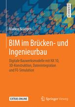 BIM im Brücken- und Ingenieurbau : Digitale Bauwerksmodelle mit NX 10, 3D-Konstruktion, Datenintegration und FE-Simulation