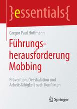 Führungsherausforderung Mobbing : Prävention, Deeskalation und Arbeitsfähigkeit nach Konflikten