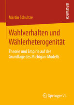 Wahlverhalten und Wählerheterogenität Theorie und Empirie auf der Grundlage des Michigan-Modells