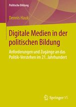 Digitale Medien in der politischen Bildung : Anforderungen und Zugänge an das Politik-Verstehen im 21. Jahrhundert