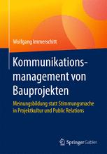 Kommunikationsmanagement von Bauprojekten : Meinungsbildung statt Stimmungsmache in Projektkultur und Public Relations.