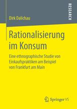 Rationalisierung im Konsum : eine ethnographische Studie von Einkaufspraktiken am Beispiel von Frankfurt am Main