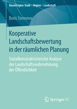 Kooperative Landschaftsbewertung in der räumlichen Planung Sozialkonstruktivistische Analyse der Landschaftswahrnehmung der Öffentlichkeit